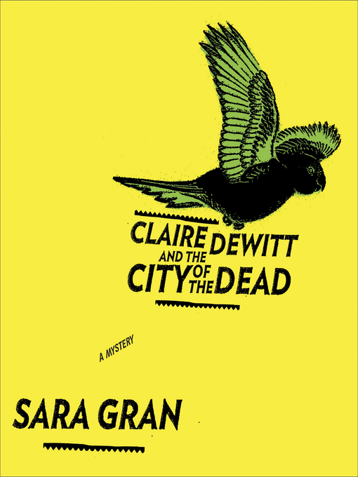 Title details for Claire DeWitt and the City of the Dead by Sara Gran - Wait list
